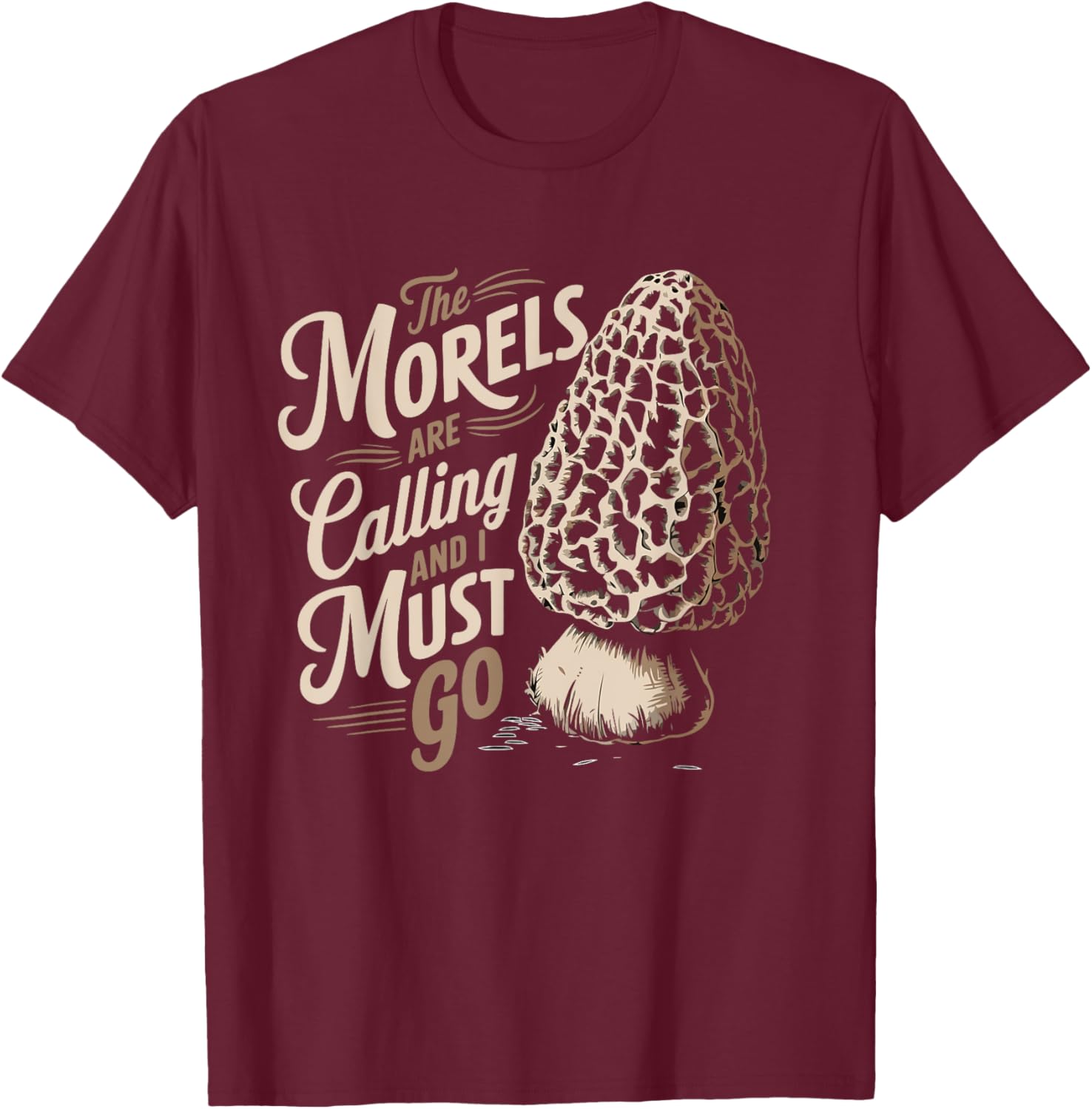 Morel Hunting The Morels Are Calling And I Must Go Forager T-Shirt - T-Shirt | Maroon
