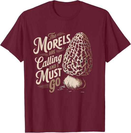 Morel Hunting The Morels Are Calling And I Must Go Forager T-Shirt - T-Shirt | Maroon