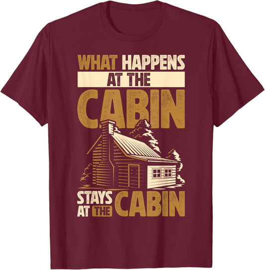 Cabin Lover What Happens At The Cabin Stays At The Cabin T-Shirt - T-Shirt | Maroon