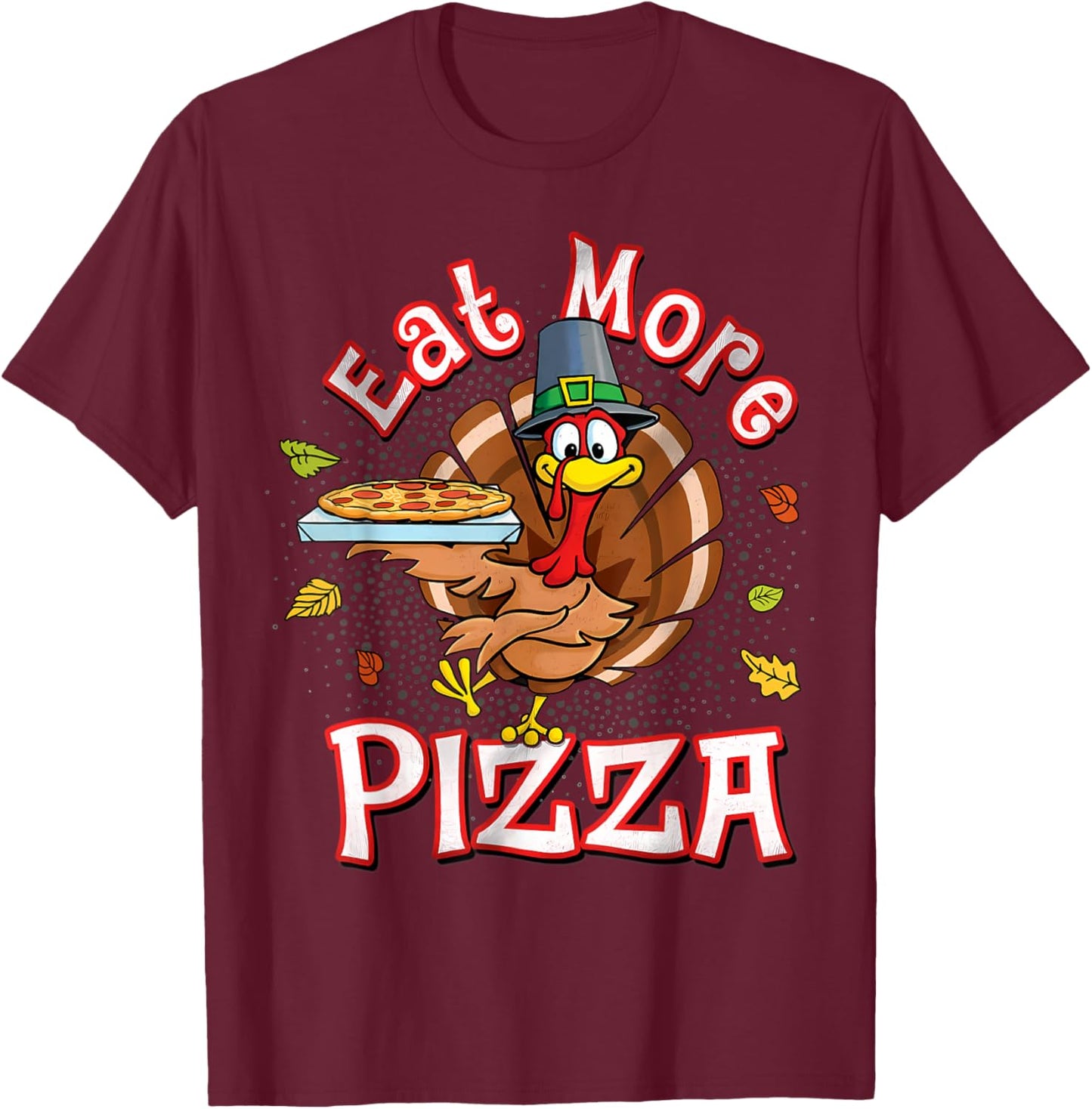 Eat more pizza thanksgiving shirt Funny Turkey Humor T-Shirt - T-Shirt | Maroon
