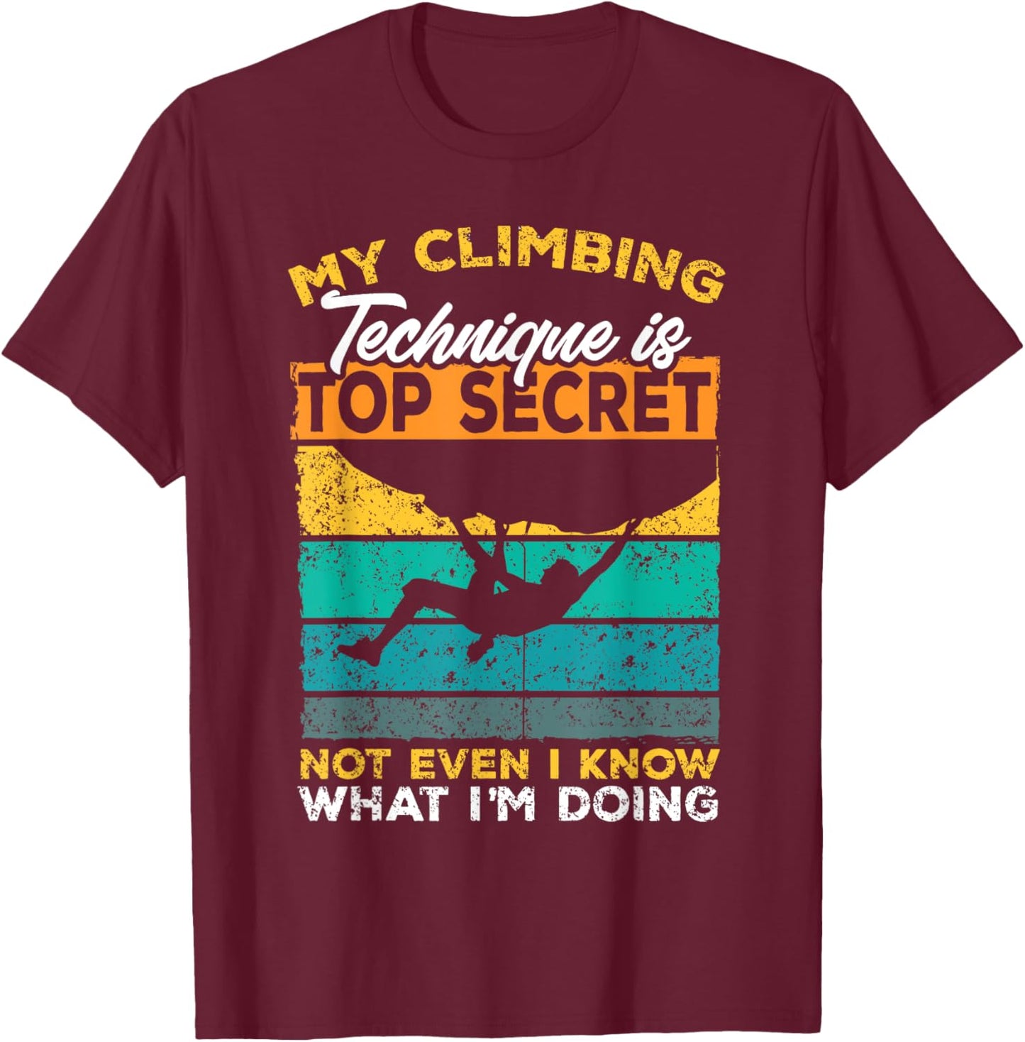 My Climbing Technique Is Top Secret Climber Bouldering T-Shirt - T-Shirt | Maroon