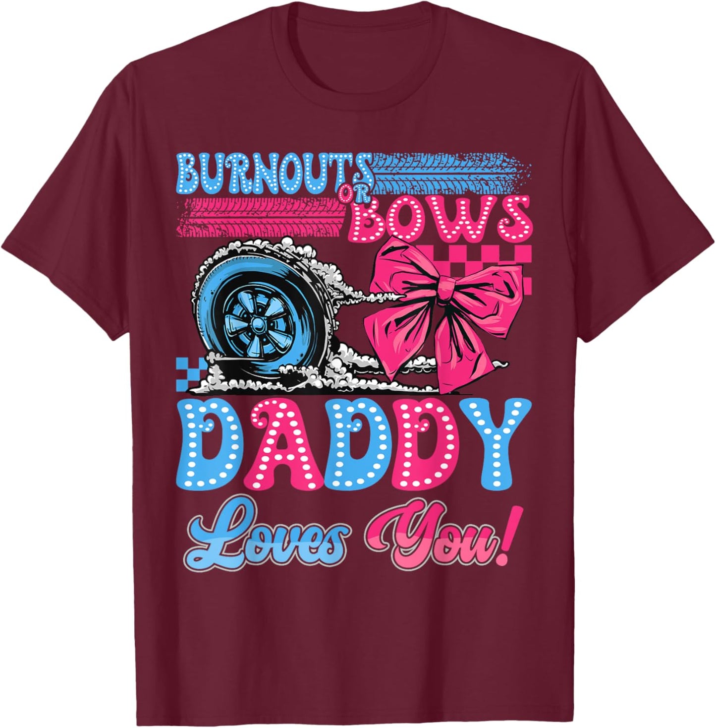 Burnouts or Bows Daddy Loves You Gender Reveal Party T-Shirt - T-Shirt | Maroon