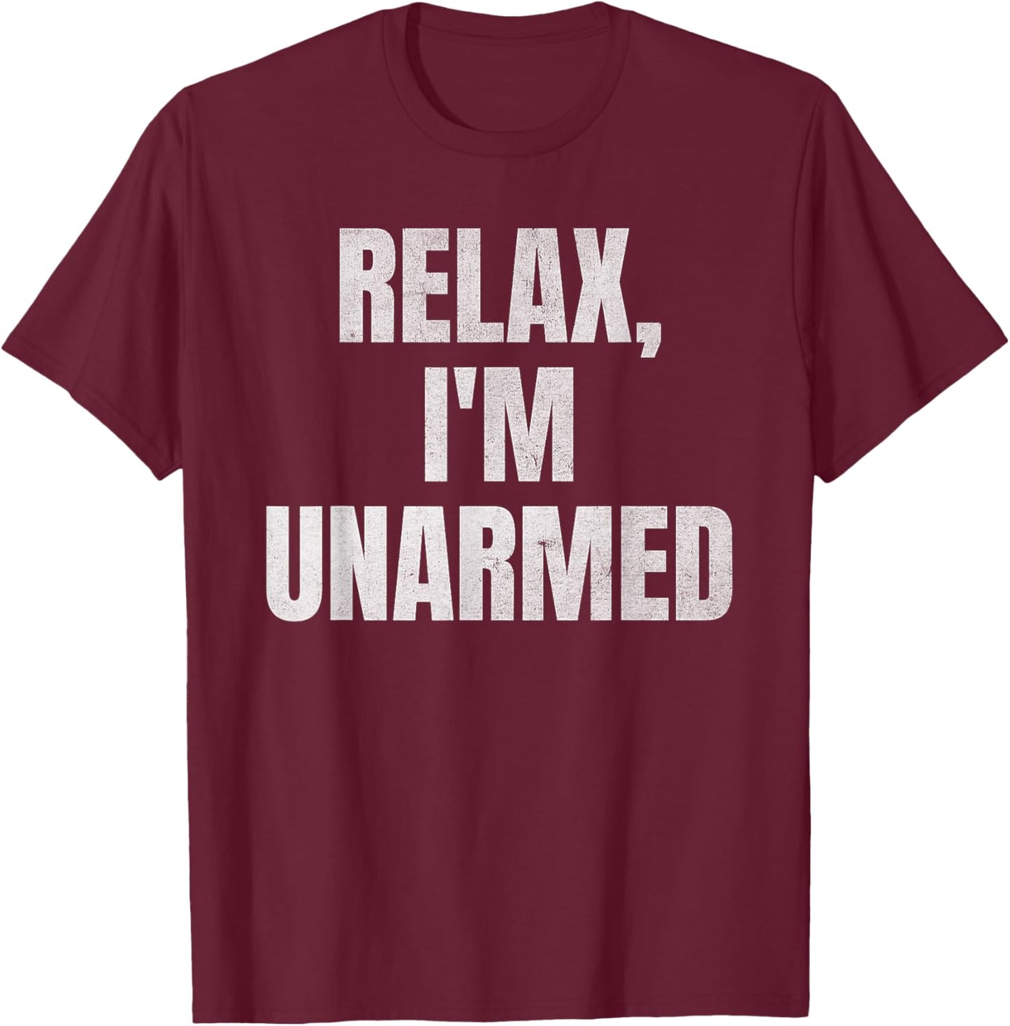 Relax I’m Unarmed Funny Amputee T-Shirt - T-Shirt | Maroon