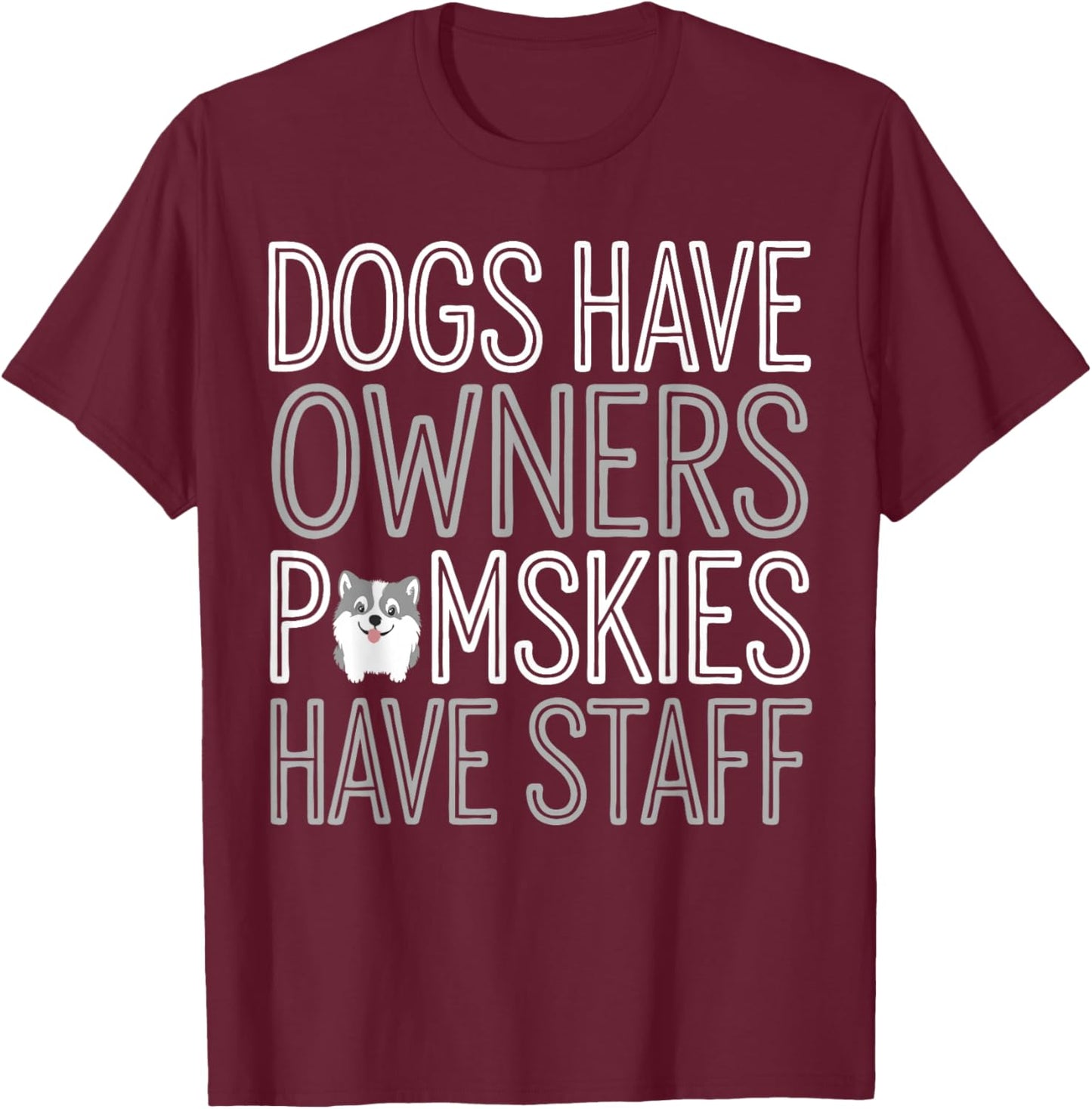 Pomsky Dog Owner Humor Pomskies T-Shirt - T-Shirt | Maroon