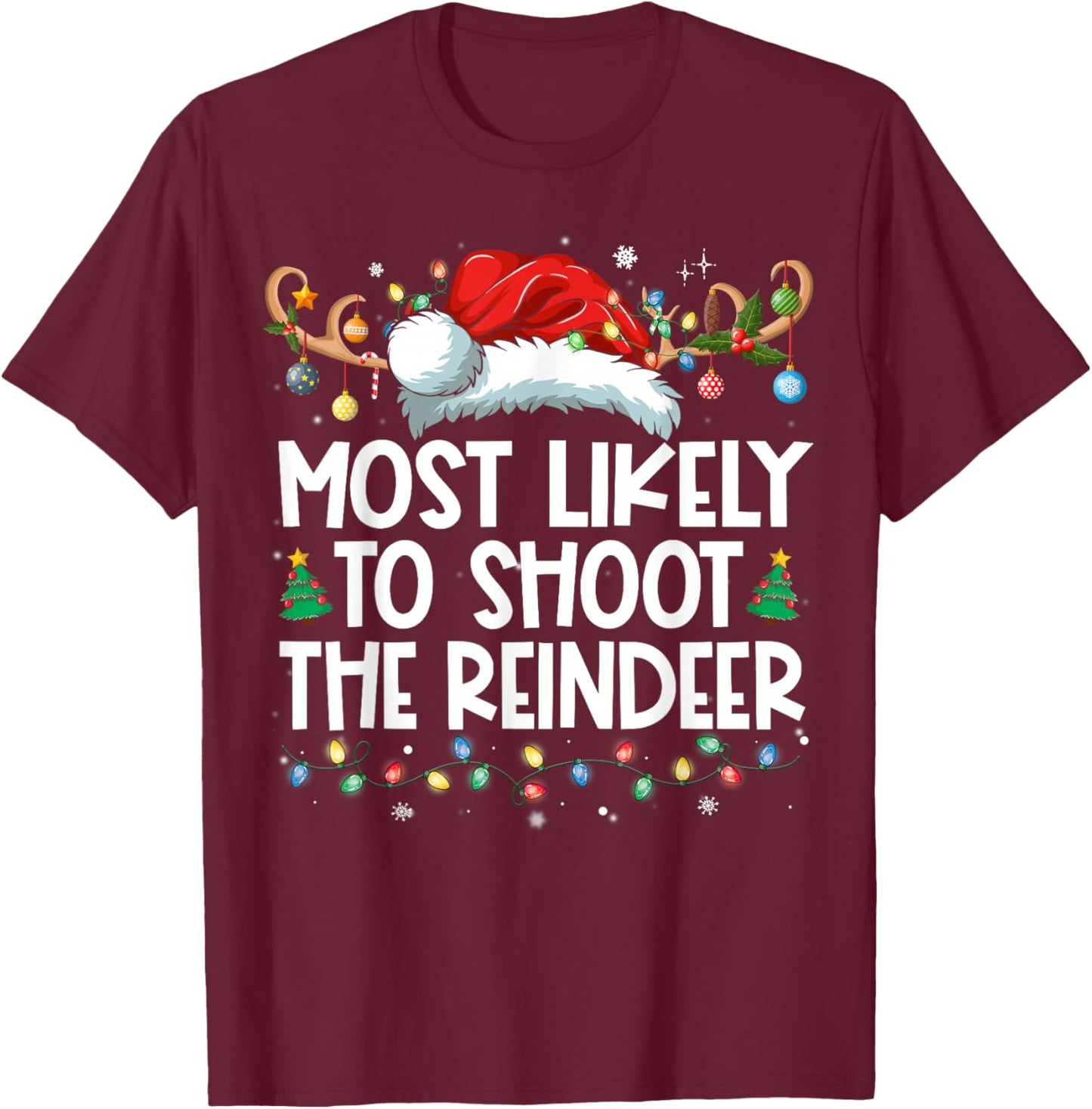 Most Likely To Shoot The Reindeer Family Christmas Holiday T-Shirt - T-Shirt | Maroon