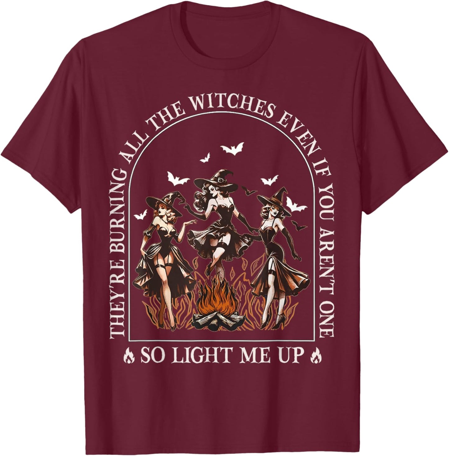 They're Burning All The Witches Even If You Arent One Women T-Shirt - T-Shirt | Maroon