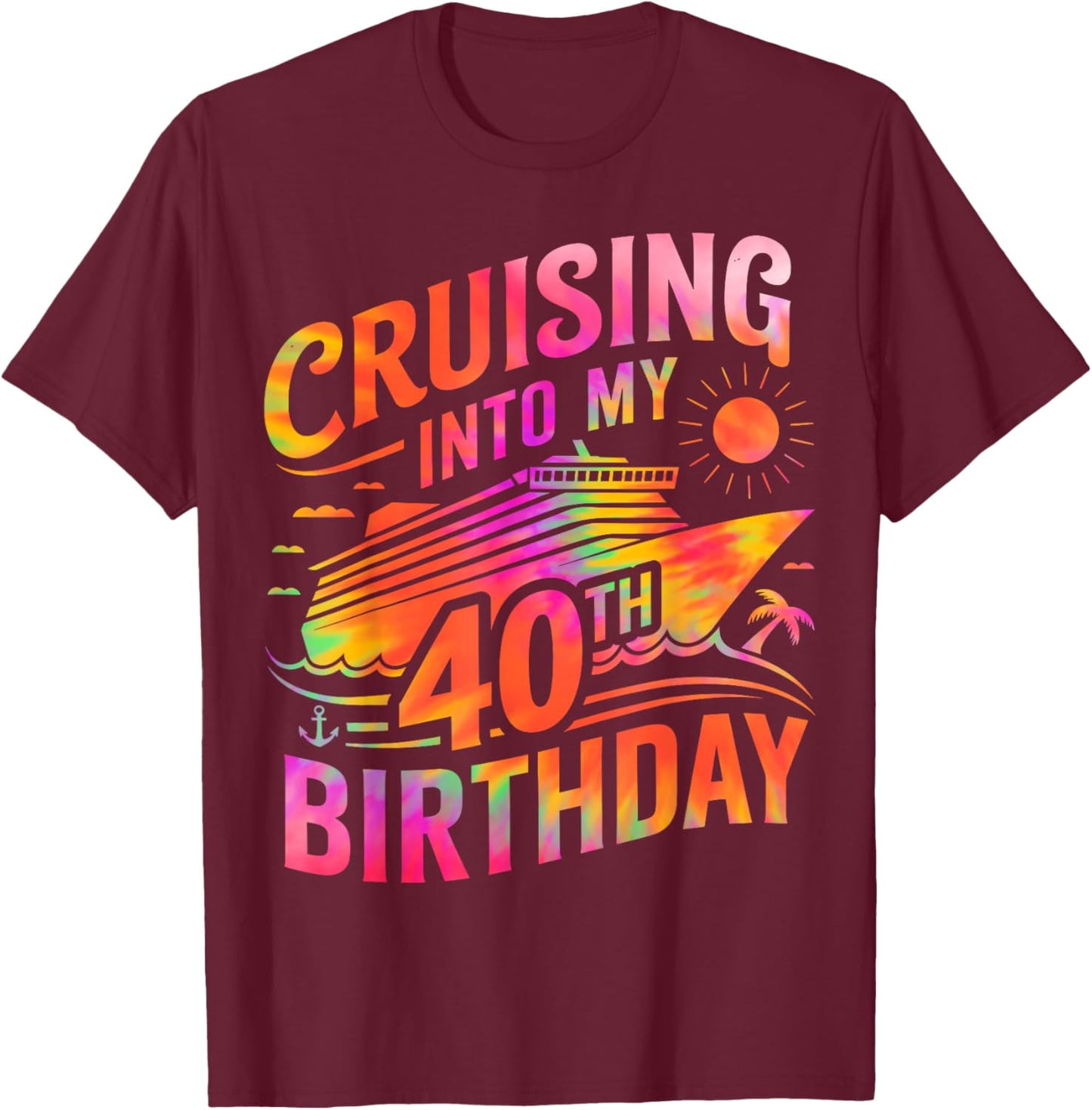 Cruising Into My 40th Birthday 40 Year Old Birthday Cruise T-Shirt - T-Shirt | Maroon