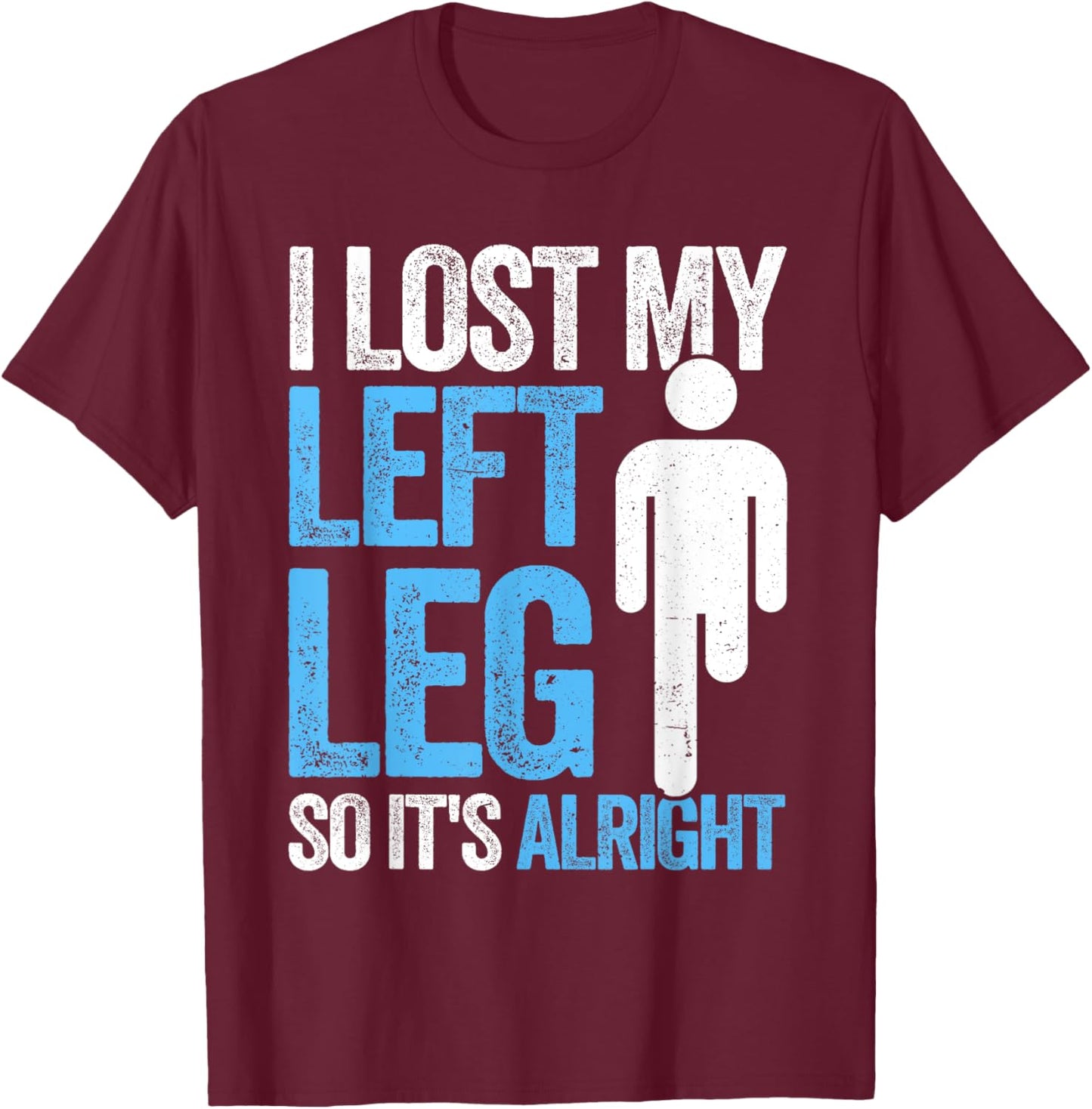 Funny Leg Amputee missing leg amputation T-Shirt - T-Shirt | Maroon