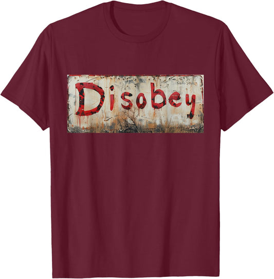 Disobey - Do Not Accept the Unacceptable T-Shirt - T-Shirt | Maroon