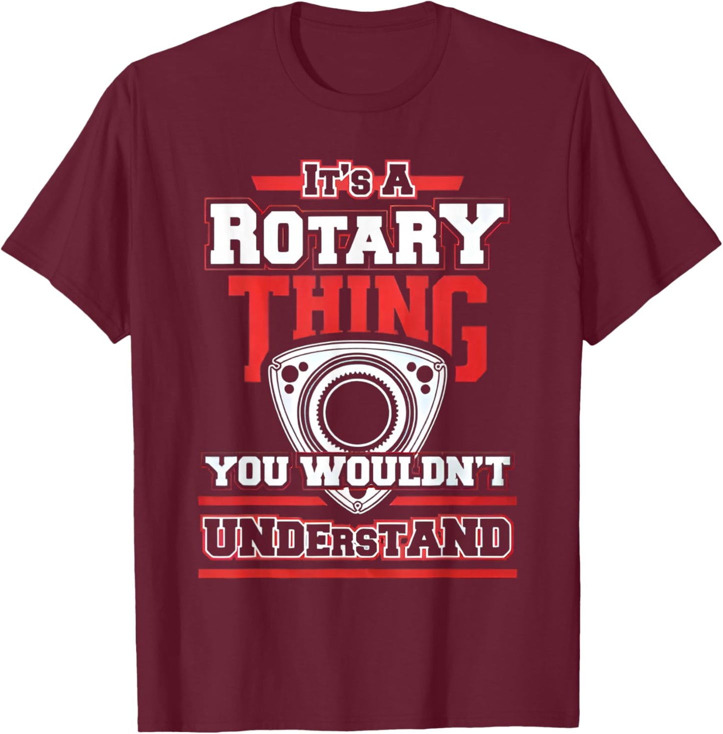 Rotary Engine Lovers Na Its A Thing You Wouldnt T-Shirt - T-Shirt | Maroon