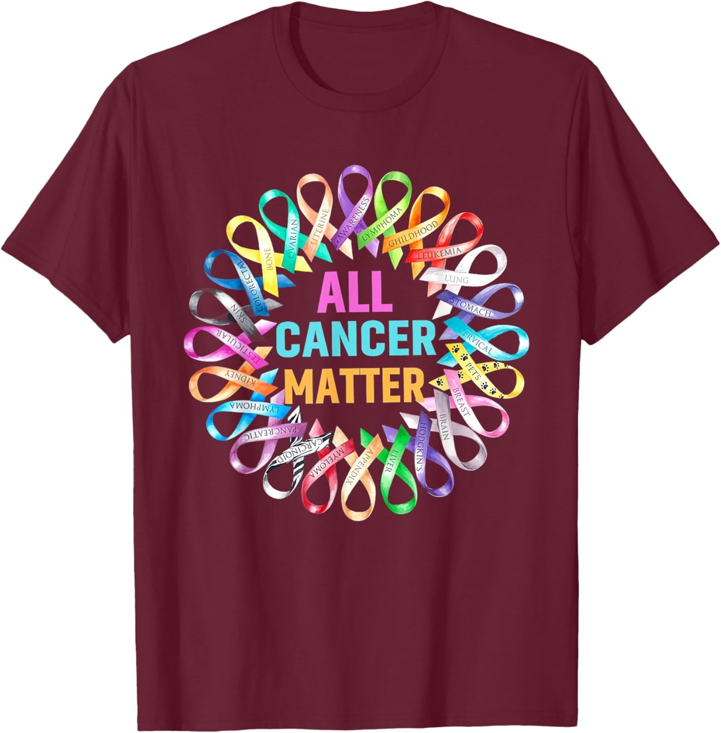 All Cancer Matter Colorful Ribbons Cancer Awareness T-Shirt - T-Shirt | Maroon