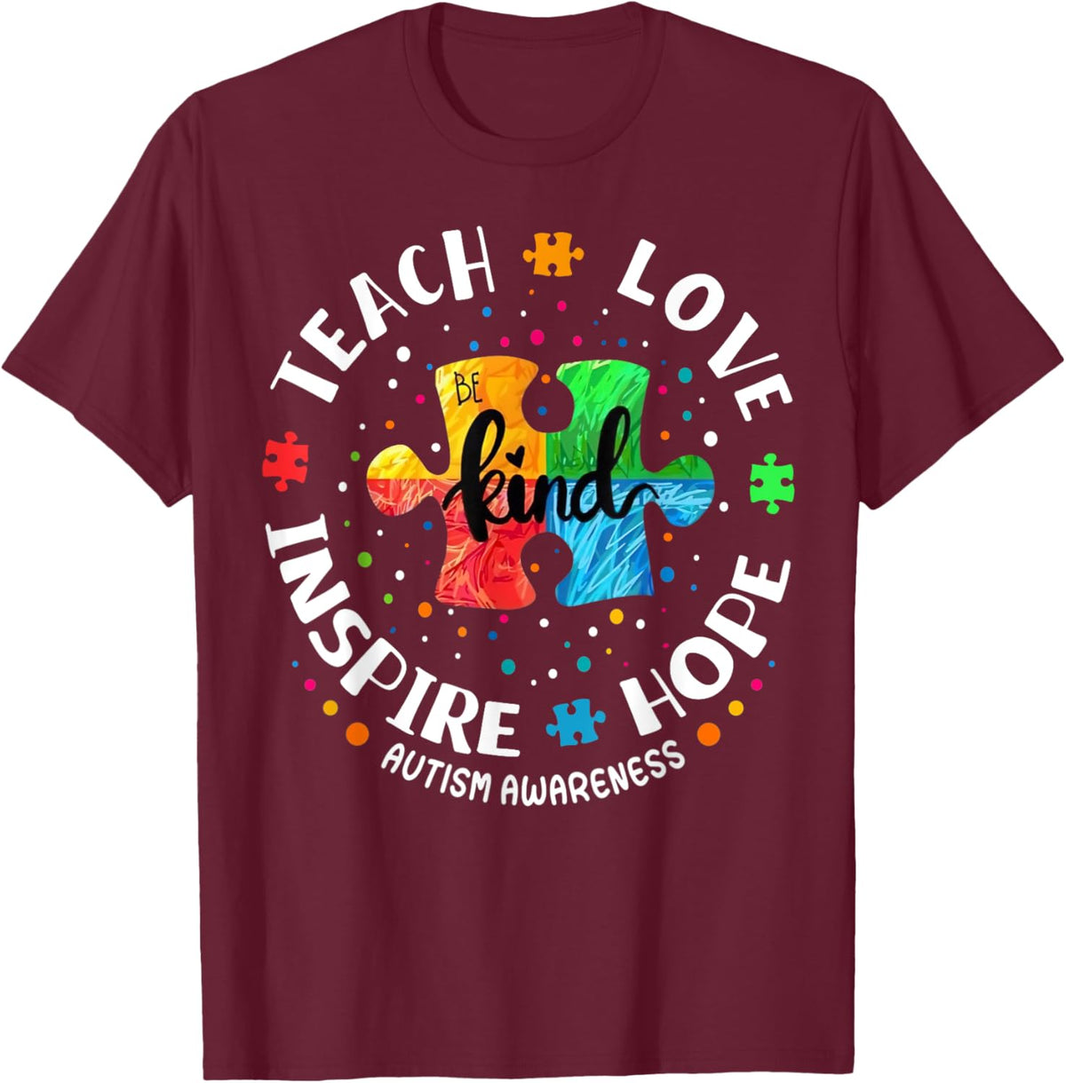 Autism Awareness Teacher Shirt Teach Hope Love Inspire T-Shirt - T-Shirt | Maroon