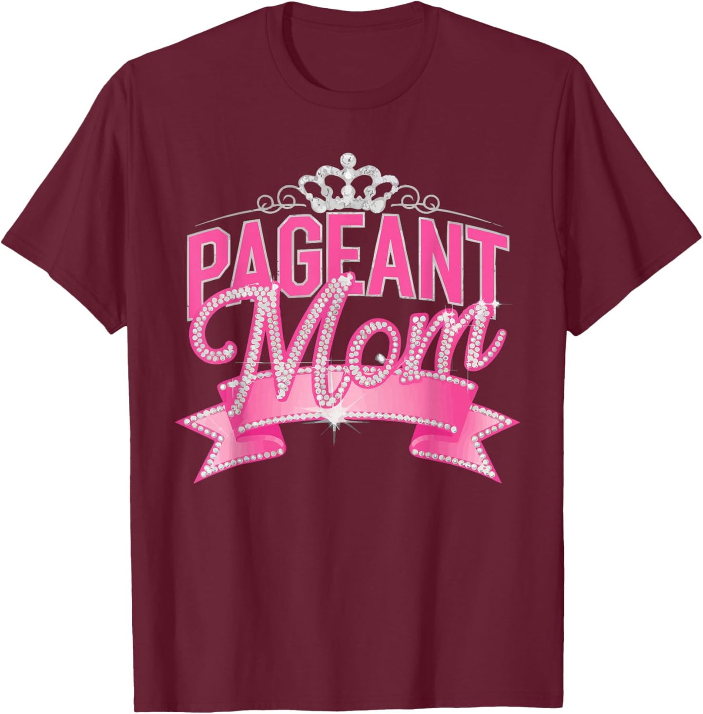 Pageant Mom Pageantry Pageant Contest Beauty Queen T-Shirt - T-Shirt | Maroon