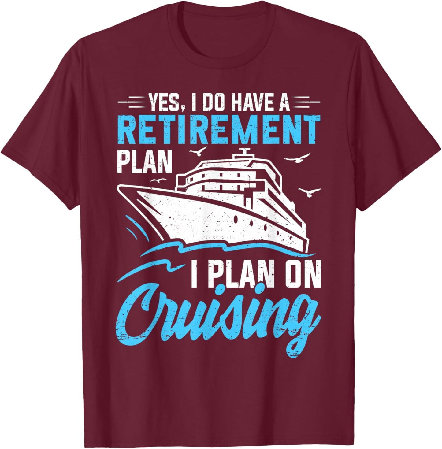 Yes I Do Have A Retirement Plan Cruising Retired Men Women T-Shirt - T-Shirt | Maroon