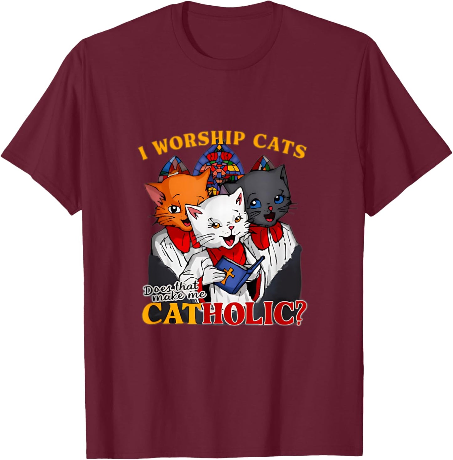 I Worship Cats Catholic Funny Cat Meme Men Women T-Shirt - T-Shirt | Maroon