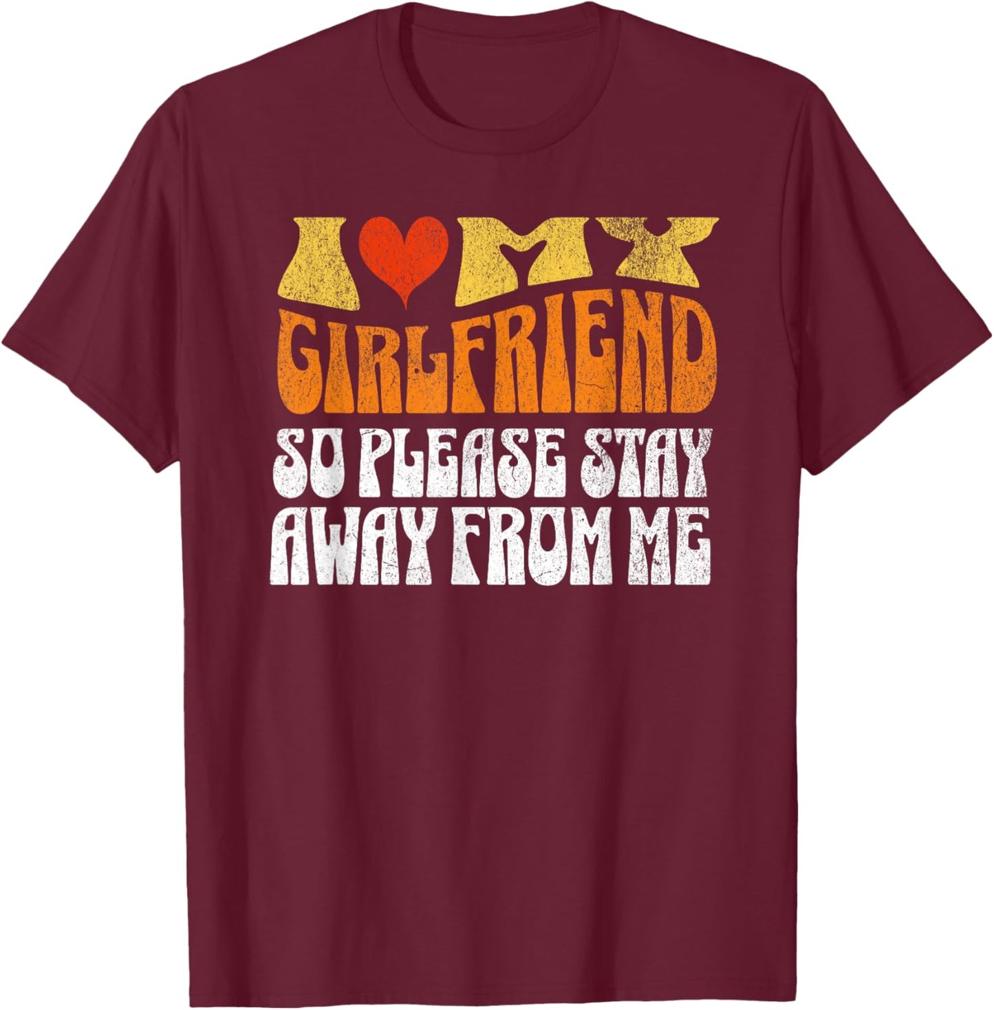 I Love My Girlfriend So Stay Away T Shirt I Love My Gf T-Shirt - T-Shirt | Maroon