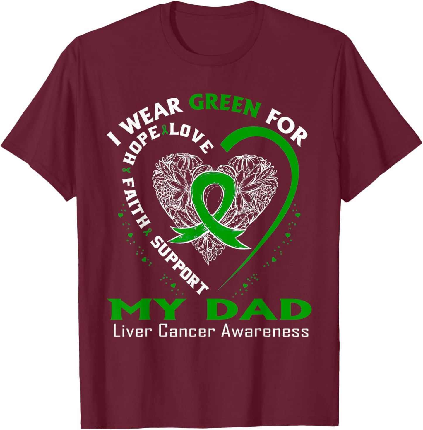 I Wear Green For My Dad Liver Cancer Awareness T-Shirt - T-Shirt | Maroon