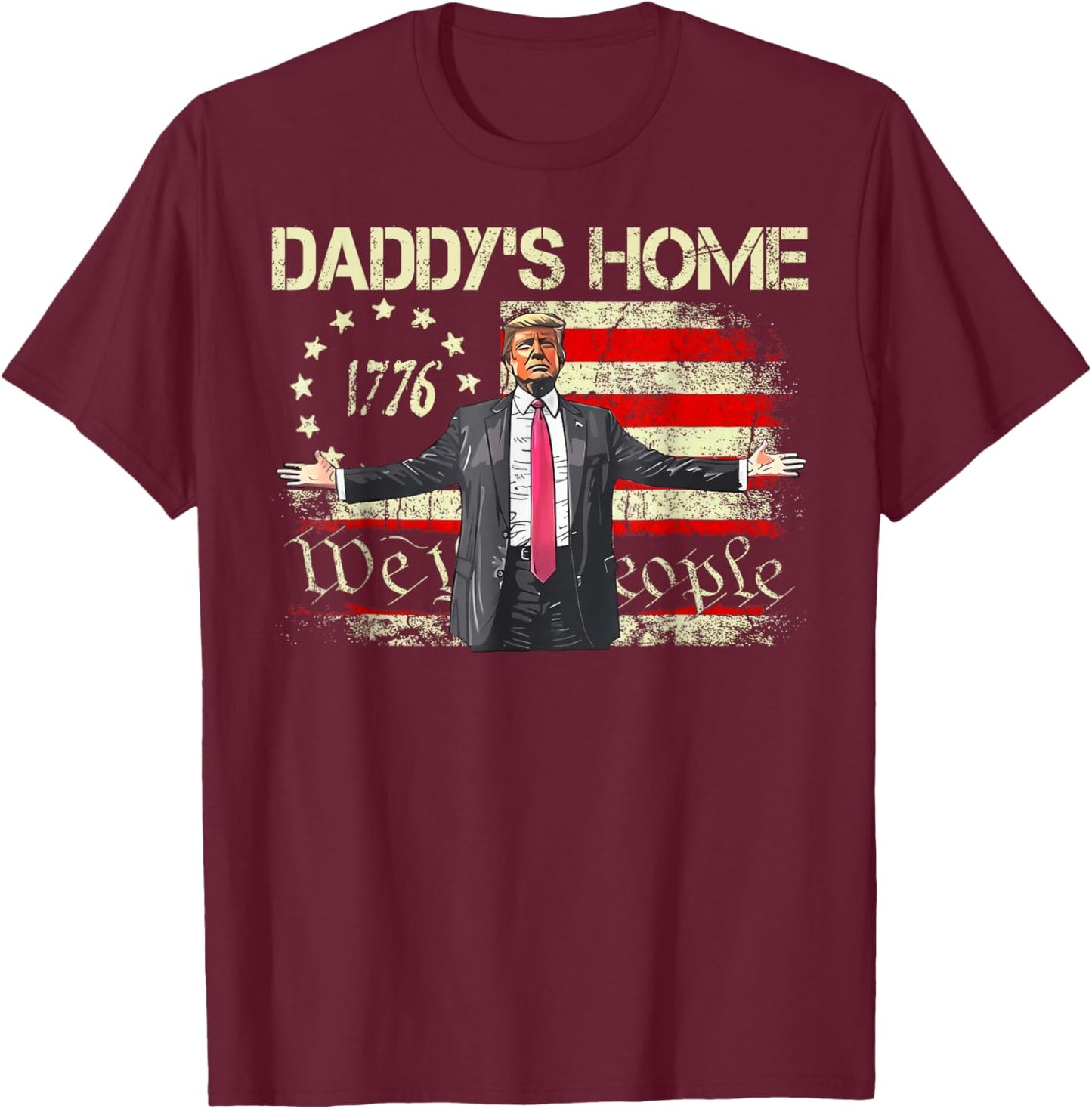 American Flag Trump 2024 Daddy's Home We The People T-Shirt - T-Shirt | Maroon