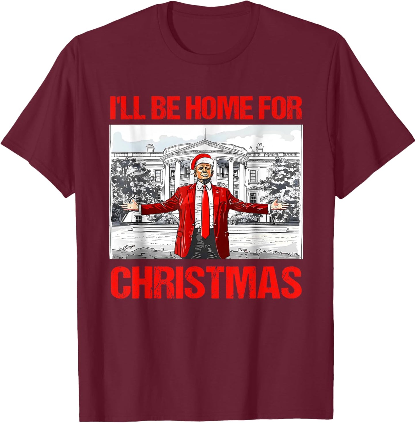 I'll Be Home For Christmas Santa Funny Trump Xmas Pajamas T-Shirt - T-Shirt | Maroon