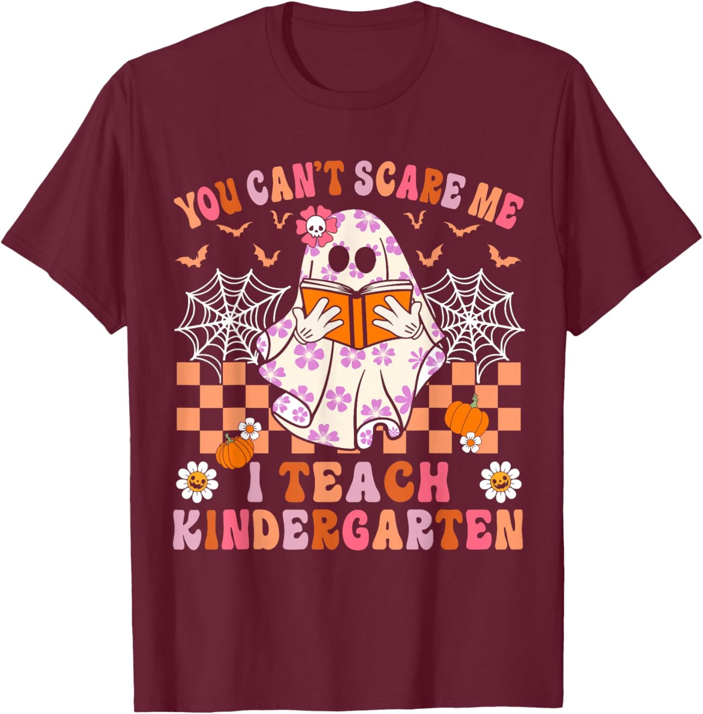 You Cant Scare Me I Teach Kindergarten Teacher Halloween T-Shirt - T-Shirt | Maroon