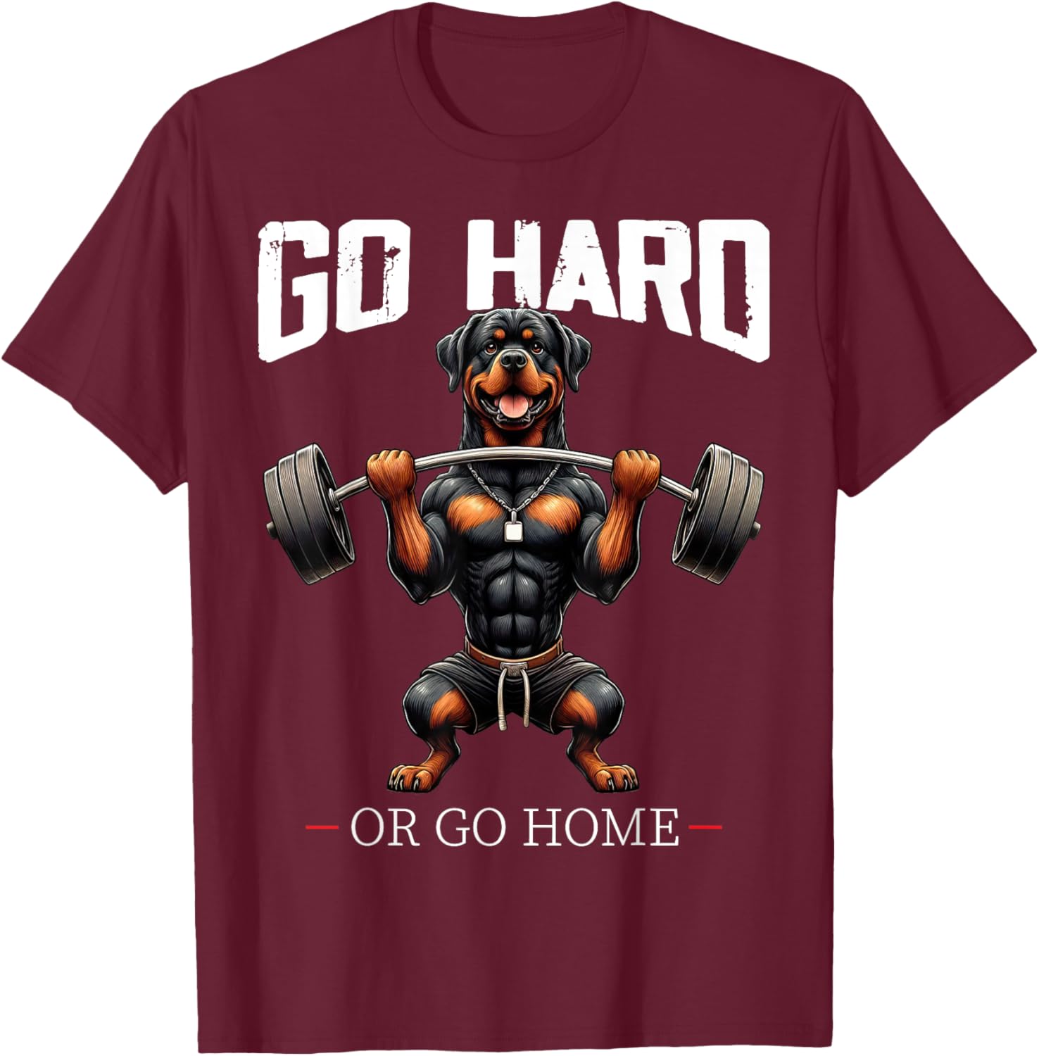 Go Hard Or Go Home Rottweiler Dog Weightlifting Fitness Gym T-Shirt - T-Shirt | Maroon