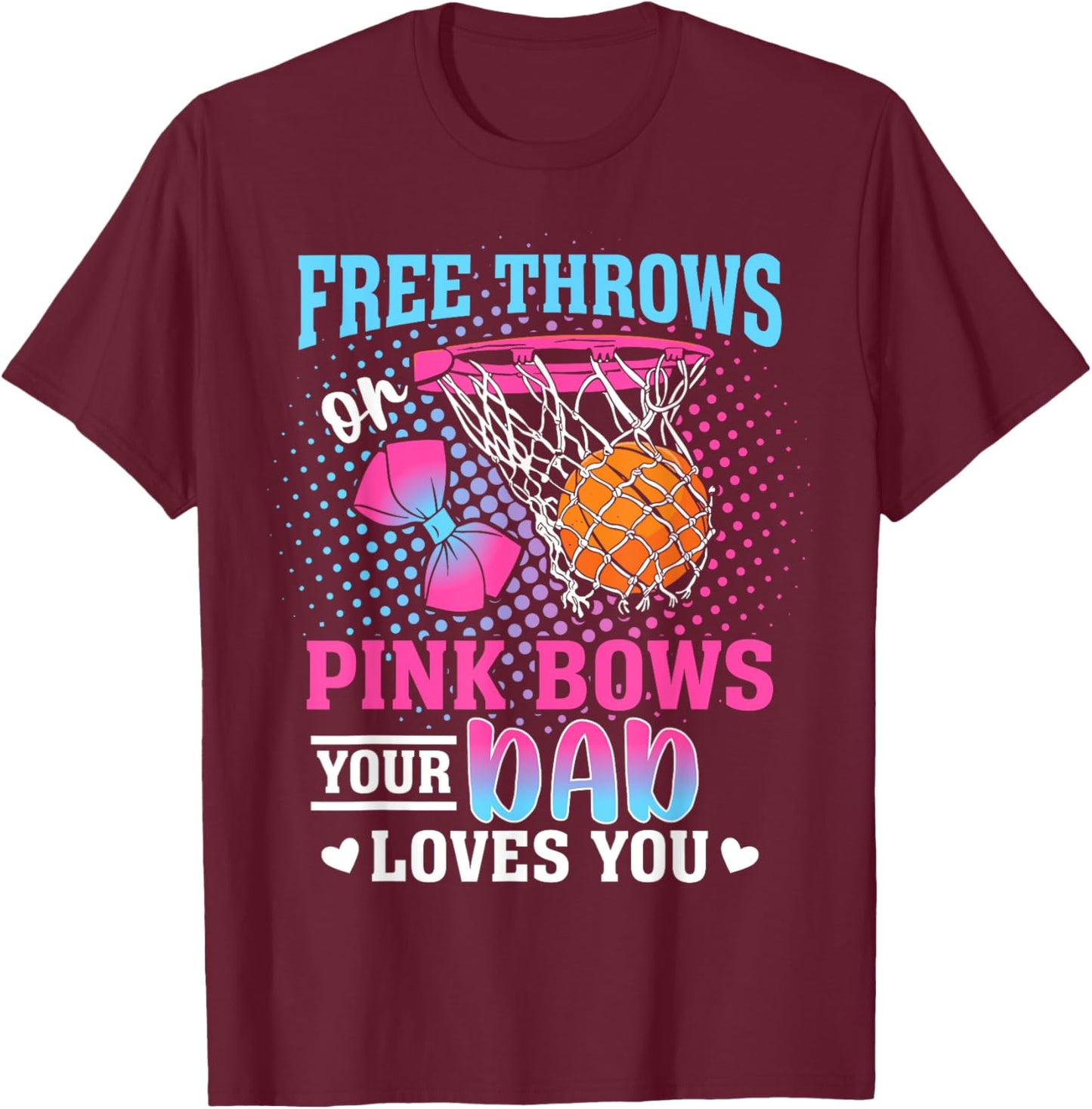 Free Throws or Pink Bows Your Dad Loves You Gender Reveal T-Shirt - T-Shirt | Maroon