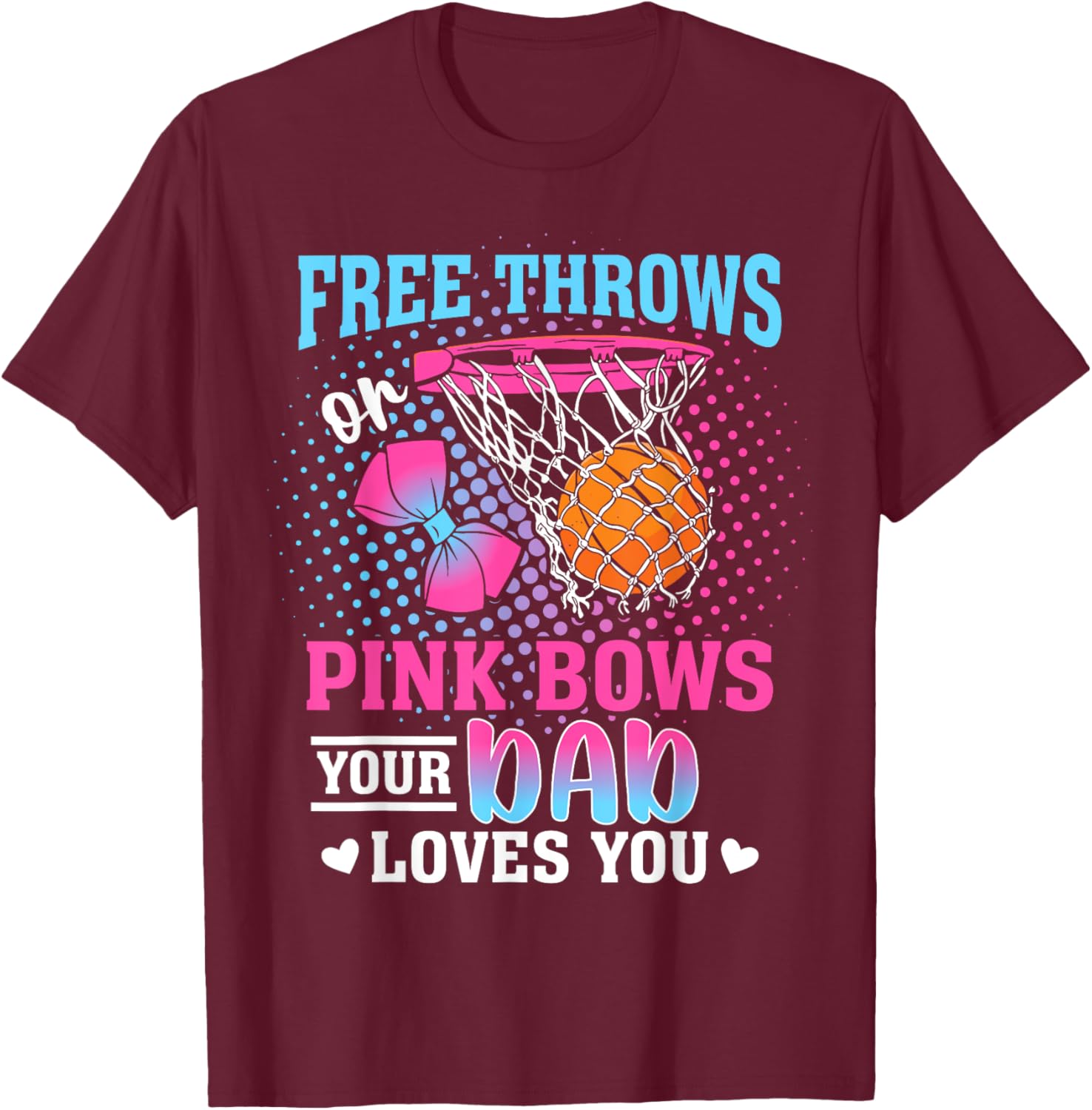 Free Throws or Pink Bows Your Dad Loves You Gender Reveal T-Shirt - T-Shirt | Maroon
