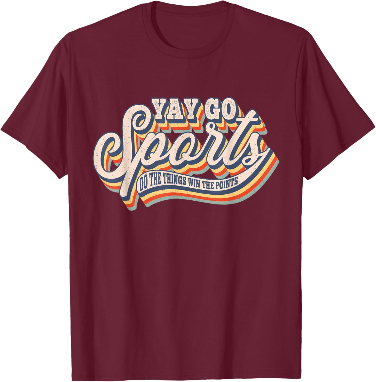 Funny Yay Go Sports Do the Thing Win The Points Sport Team T-Shirt - T-Shirt | Maroon