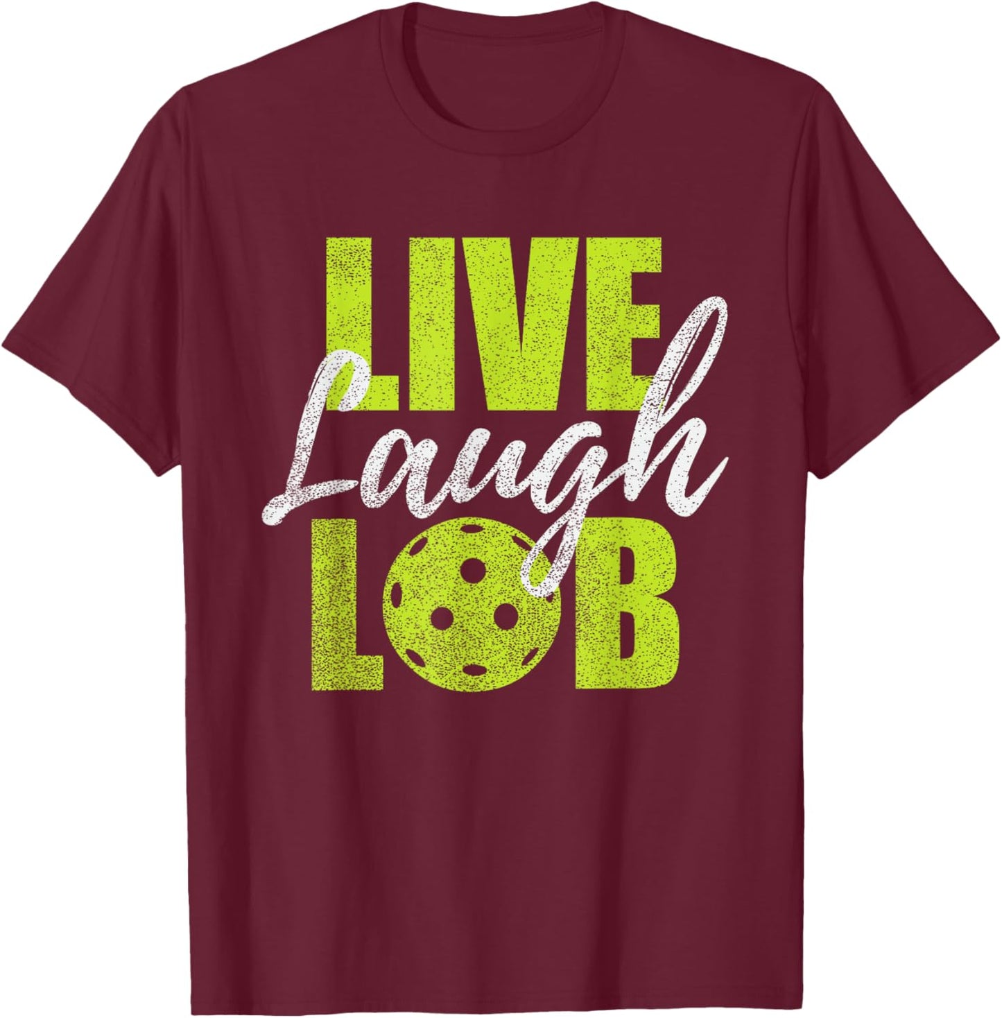 Live Laugh Lob Design For Pickleball Players T-Shirt - T-Shirt | Maroon