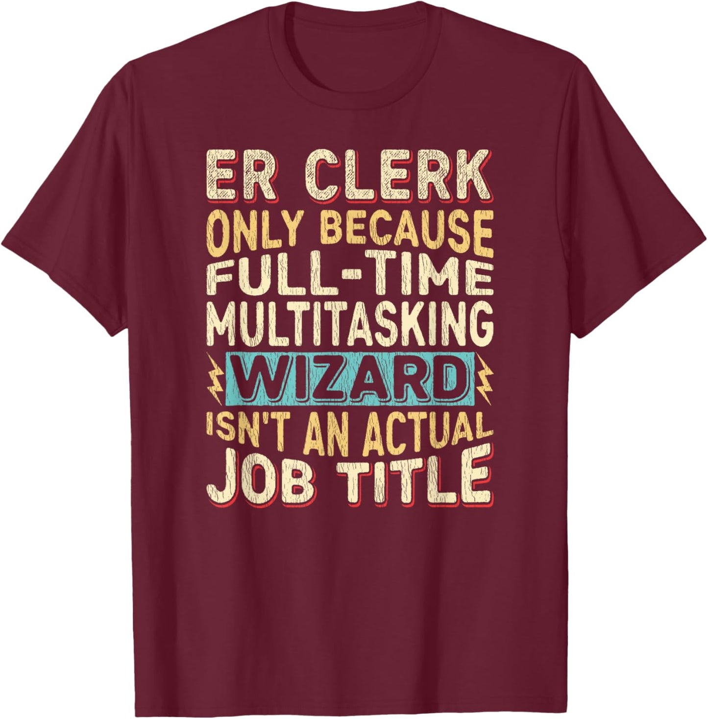 Wizard Job Title Quote - Funny ER Clerk T-Shirt - T-Shirt | Maroon
