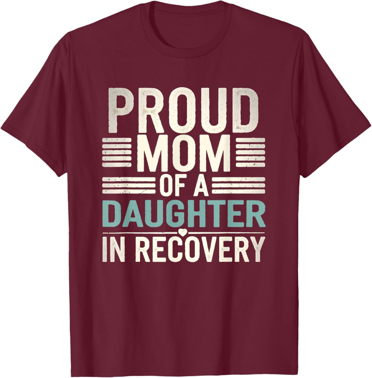 Proud Mom of A Daughter In Recovery T-Shirt - T-Shirt | Maroon