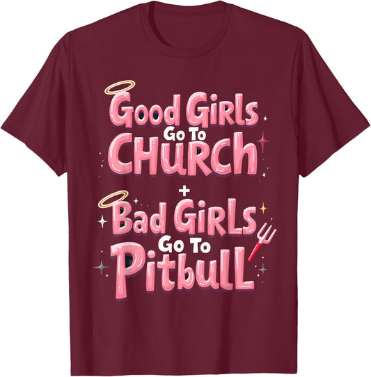 Good Girls Go To Church Bad Girls Go To Pitbull T-Shirt - T-Shirt | Maroon