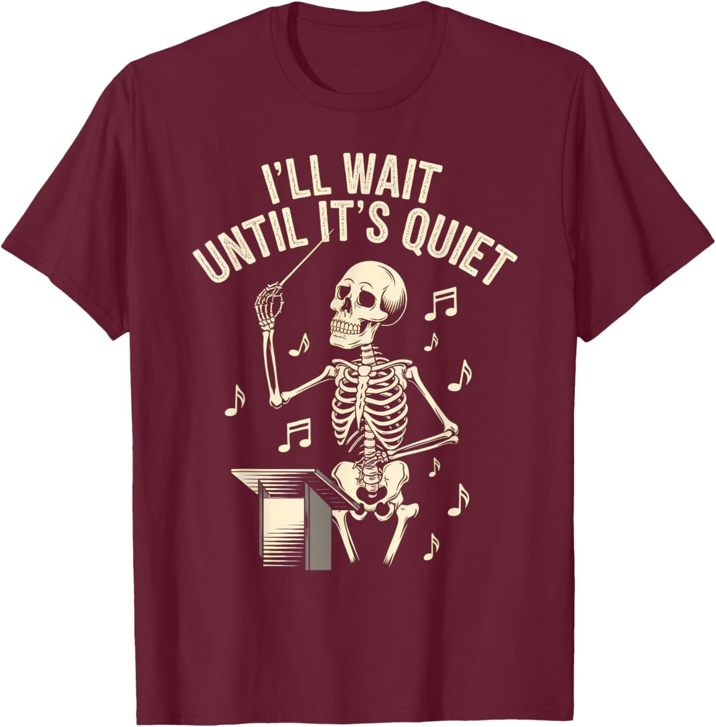 I'll Wait Until It's Quiet Skeleton Conductor Men Women T-Shirt - T-Shirt | Maroon