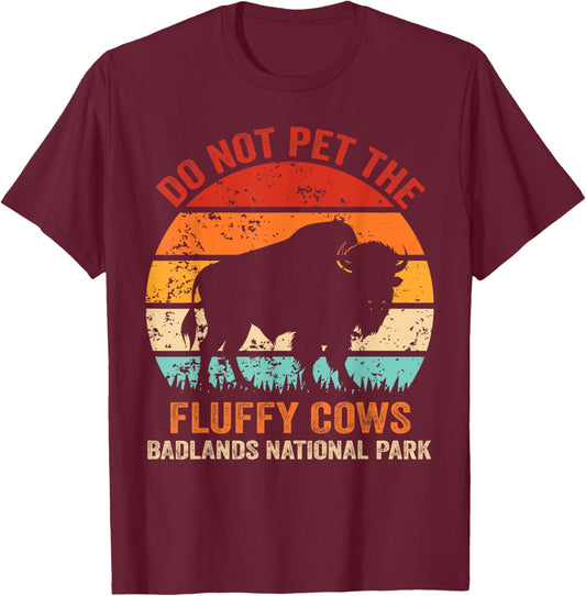 Funny Do Not Pet The Fluffy Cows Badlands National Park T-Shirt - T-Shirt | Maroon