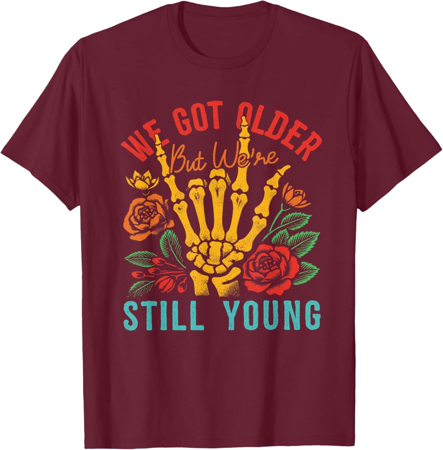 We Got Older But We're Still Young Apparel T-Shirt - T-Shirt | Maroon