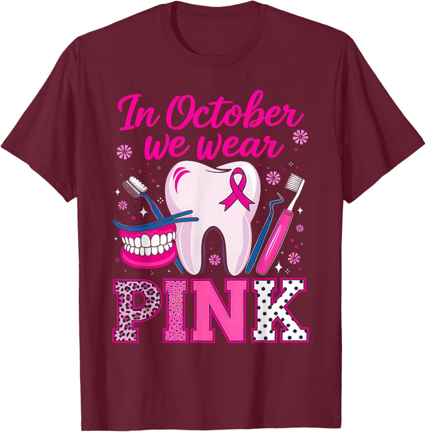 dental breast cancer Awareness In October We Wear Pink Tooth T-Shirt - T-Shirt | Maroon