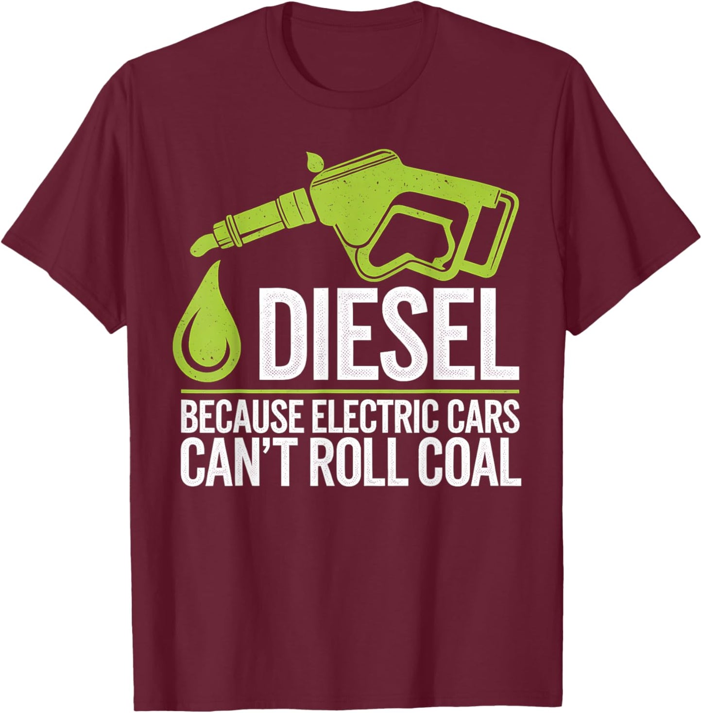 Diesel Truck Driver Funny Quote Electric Cars Roll Coal T-Shirt - T-Shirt | Maroon