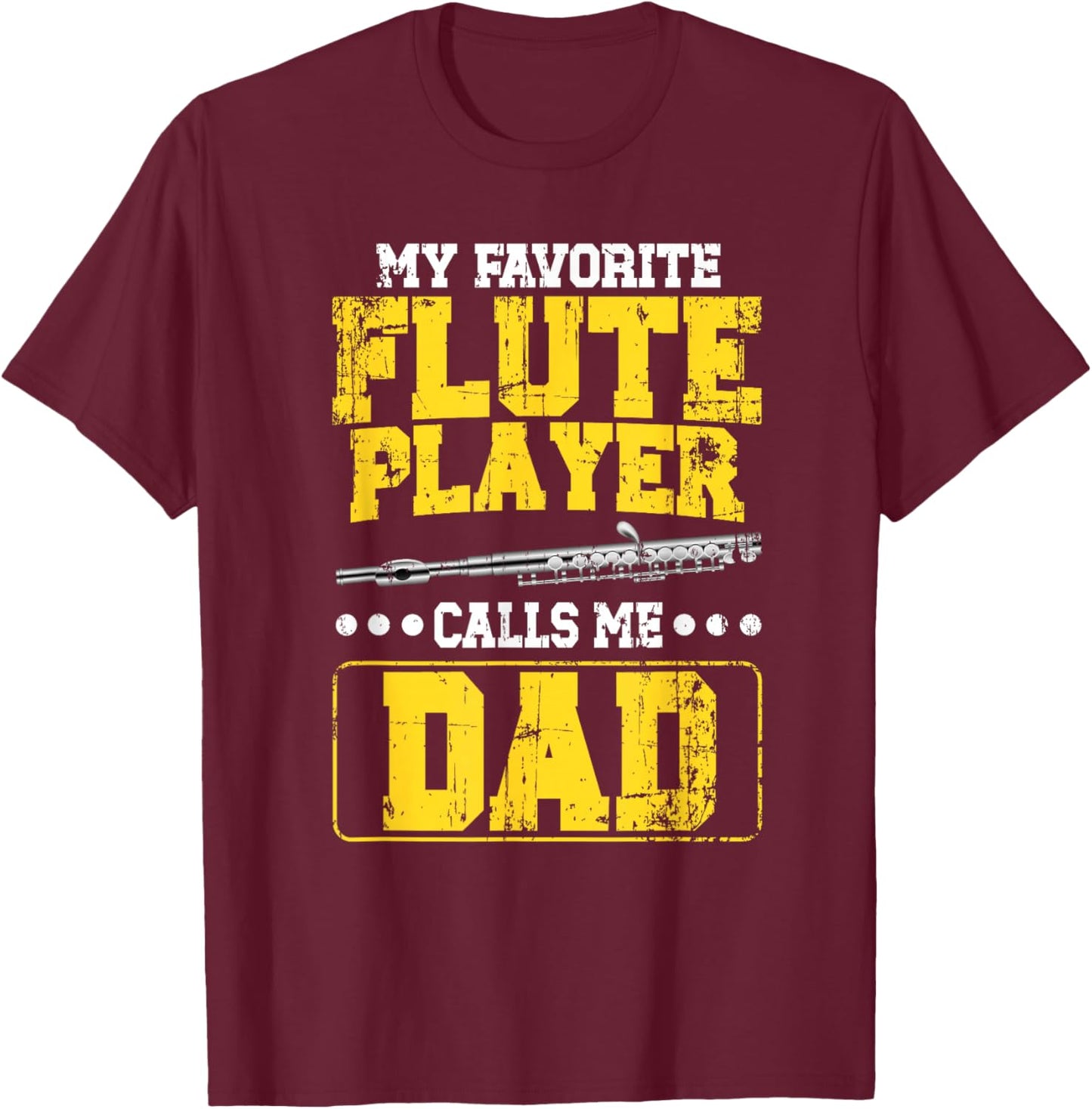 My Favorite Flute Player Dad Flute Dad Flutist Father T-Shirt - T-Shirt | Maroon
