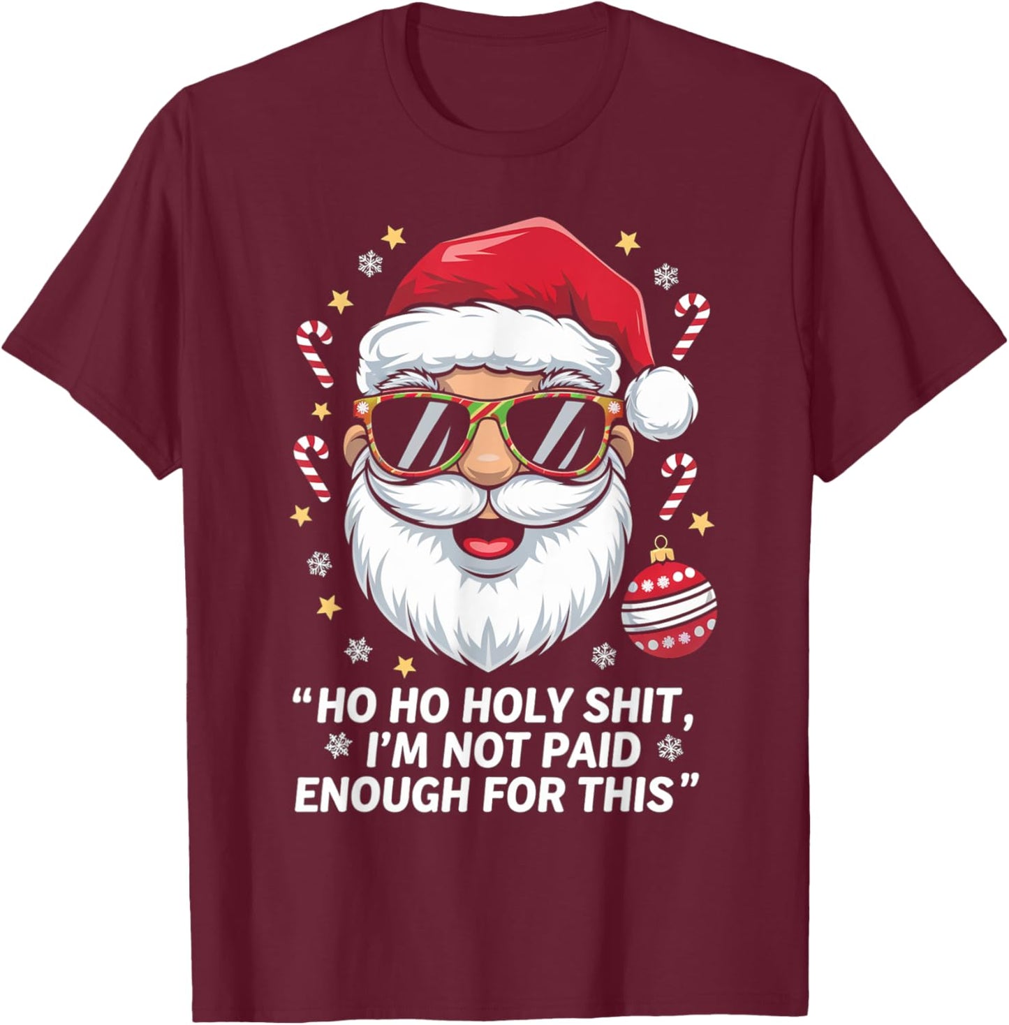 Ho ho Holy Shit I'm Not Paid Enough For This Xmas Humor T-Shirt - T-Shirt | Maroon