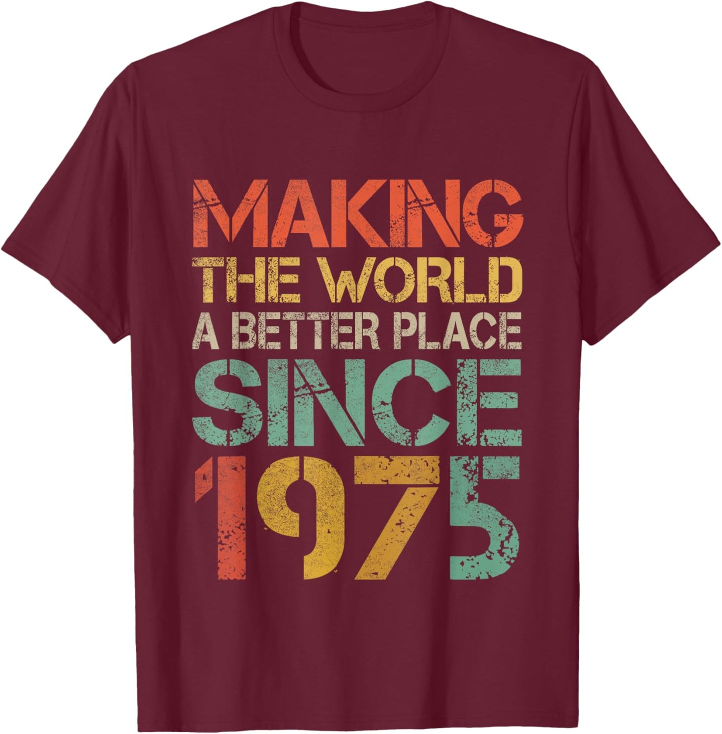 Making The World a Better Place Since 1975 Funny Vintage T-Shirt - T-Shirt | Maroon