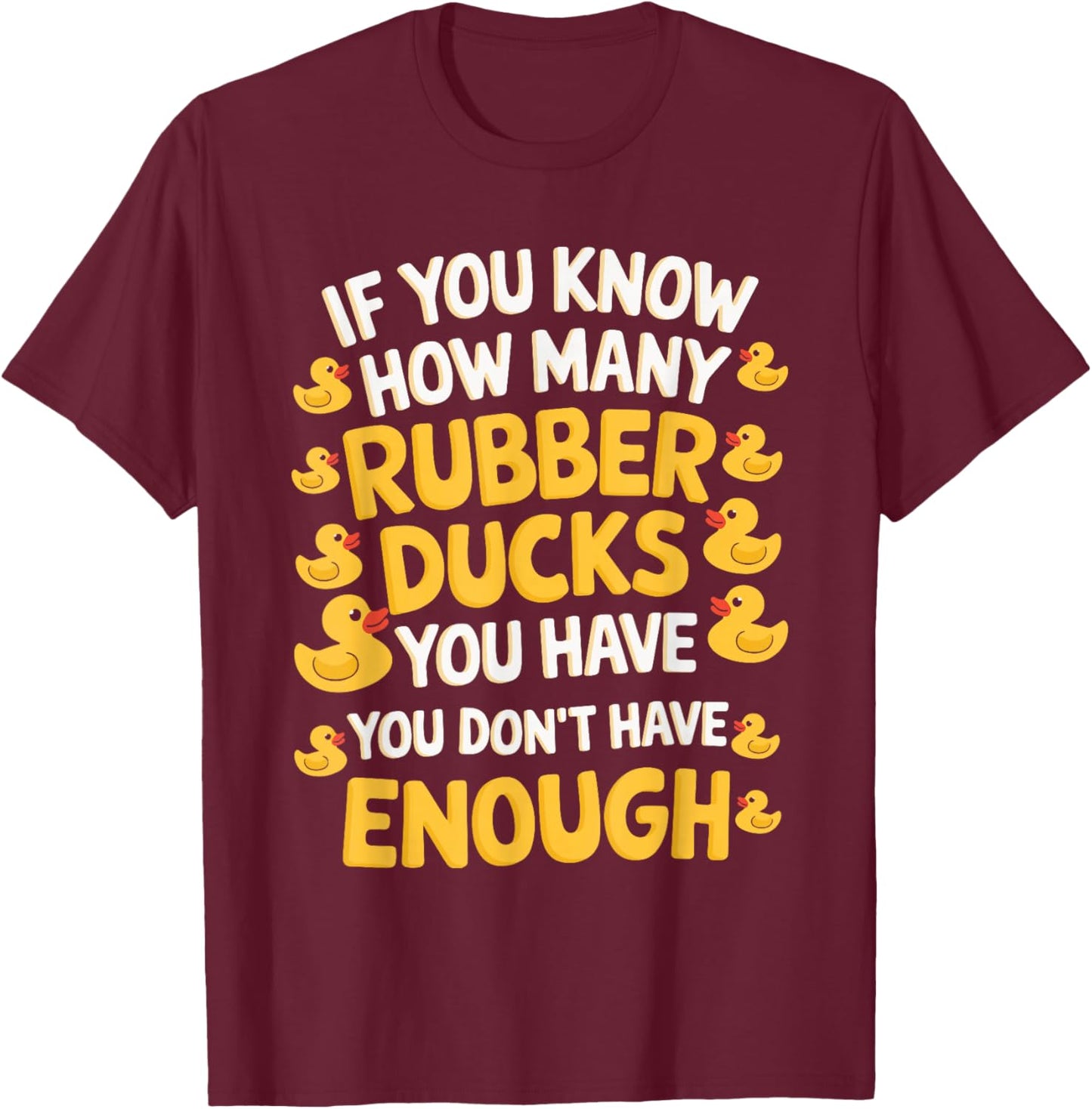If You Know How Many Rubber Ducks You Have T-Shirt - T-Shirt | Maroon