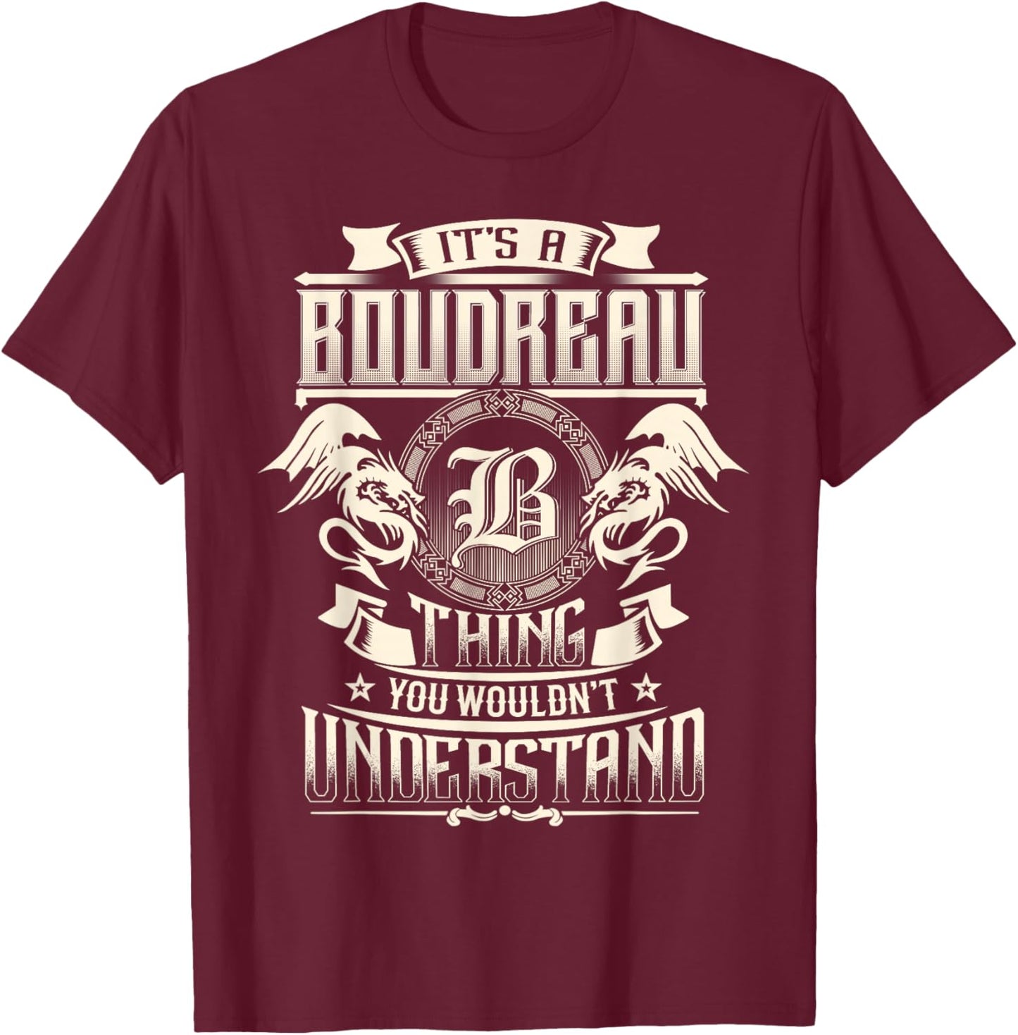 It's A BOUDREAU Thing You Wouldn't Understand Family Name T-Shirt - T-Shirt | Maroon