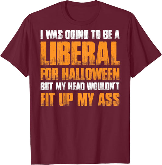 I Was Going To Be A Liberal For Halloween (on back) T-Shirt - T-Shirt | Maroon