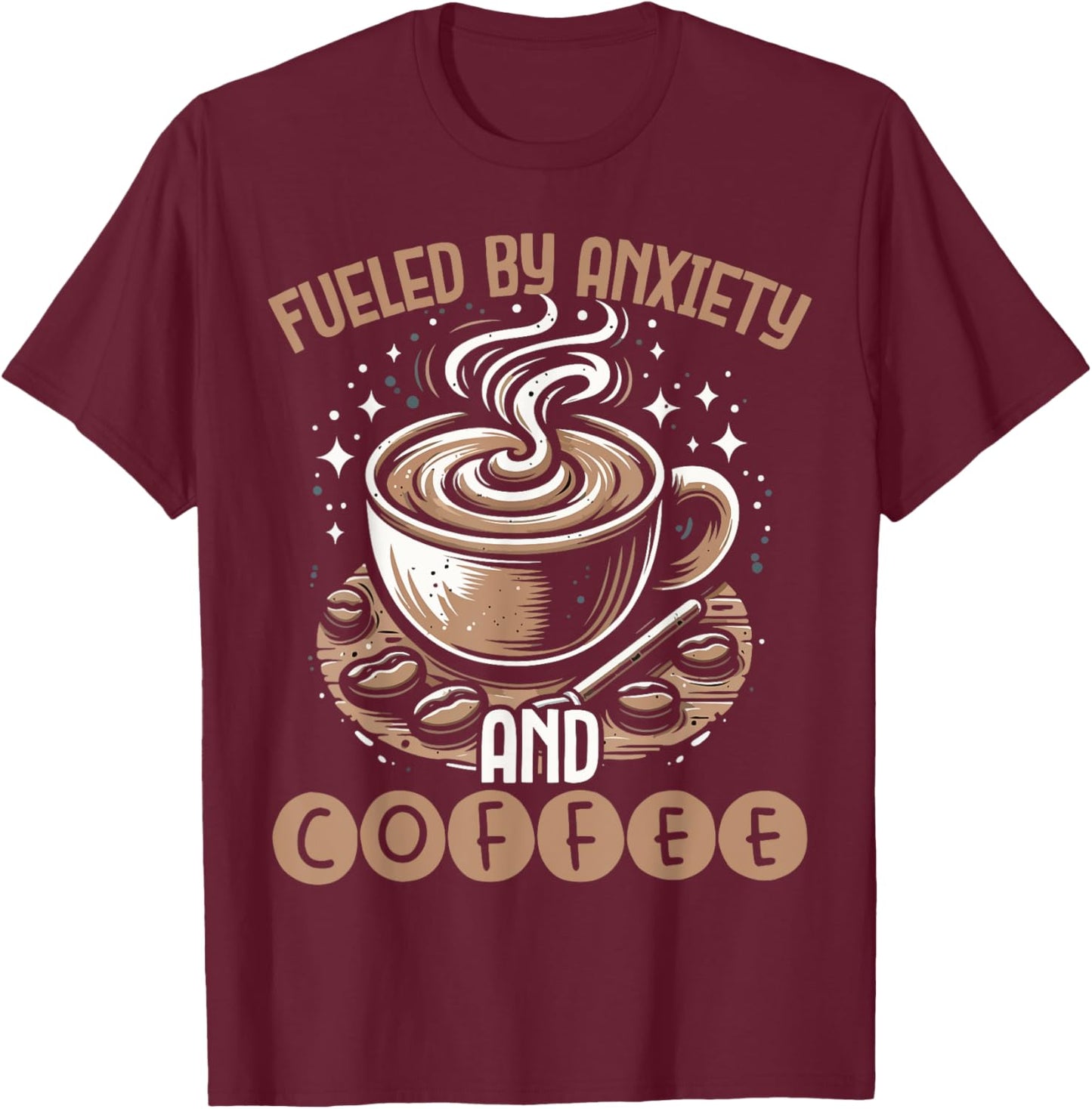 Funny Fueled By Anxiety And Coffee T-Shirt - T-Shirt | Maroon