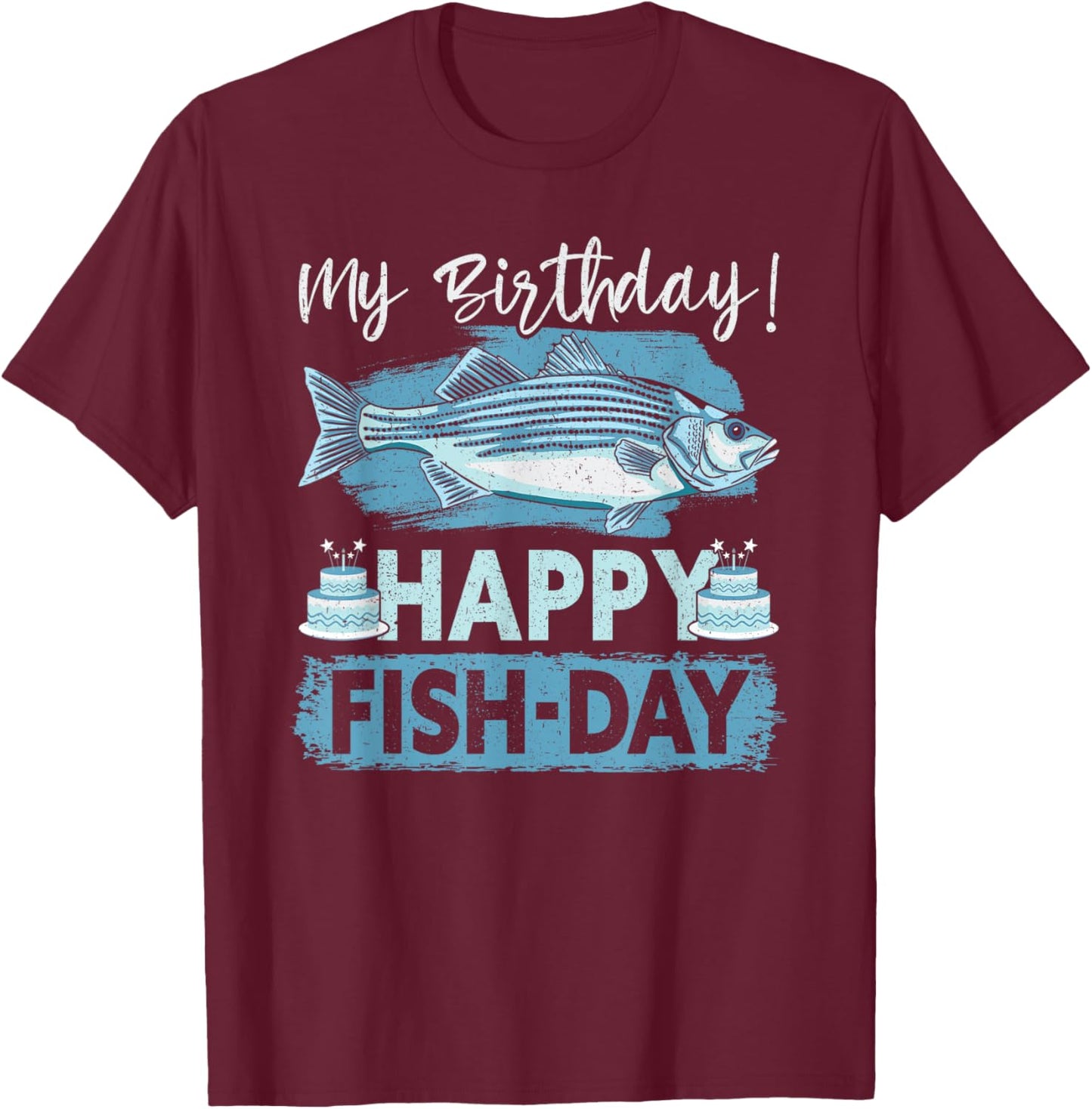 My Birthday! Happy Fish-Day Funny Birthday Fishing T-Shirt - T-Shirt | Maroon