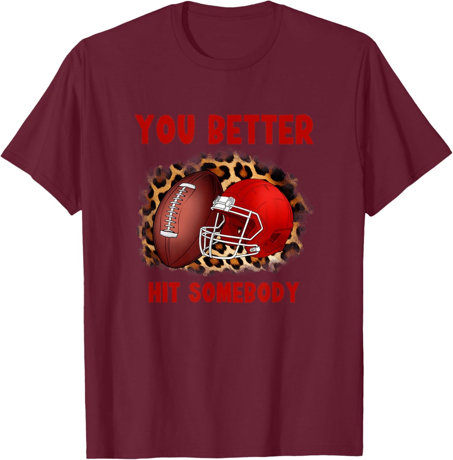 You Better Hit Somebody Football Shirt T-Shirt - T-Shirt | Maroon