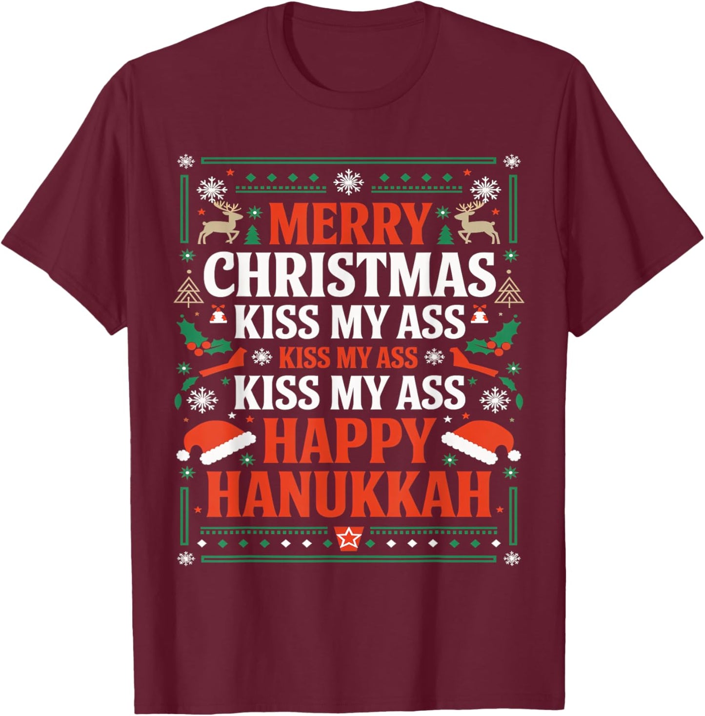 Happy Hanukkah Kiss My Ass His Ass Your Ass Merry Christmas T-Shirt - T-Shirt | Maroon