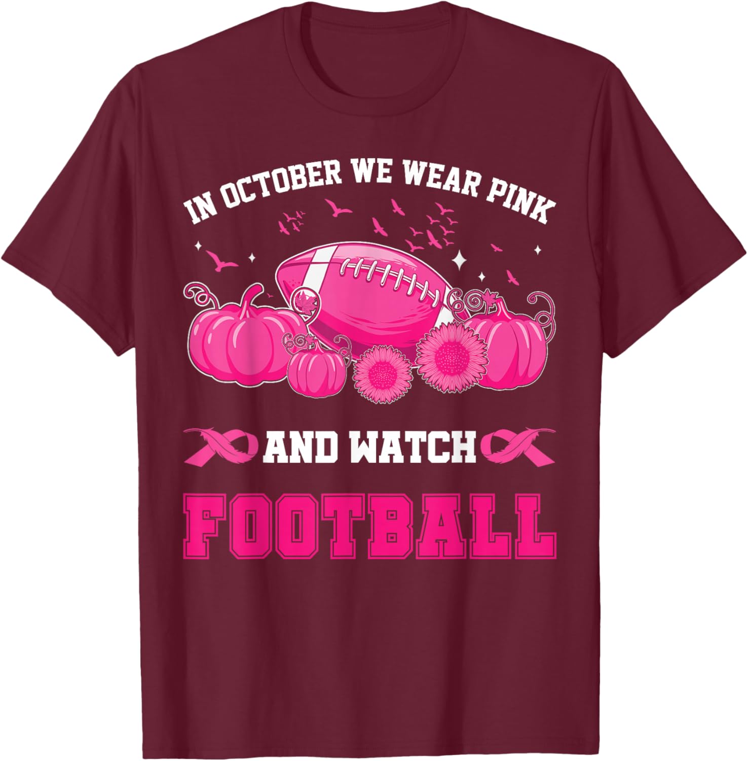 In October We Wear Pink And Watch Football Breast Awareness T-Shirt - T-Shirt | Maroon