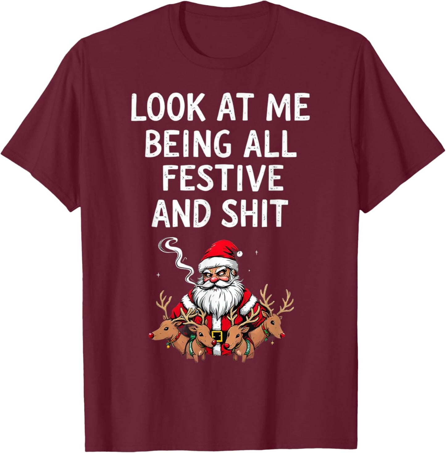 Look At Me Being All Festive And Shit Sarcastic Holiday Look T-Shirt - T-Shirt | Maroon