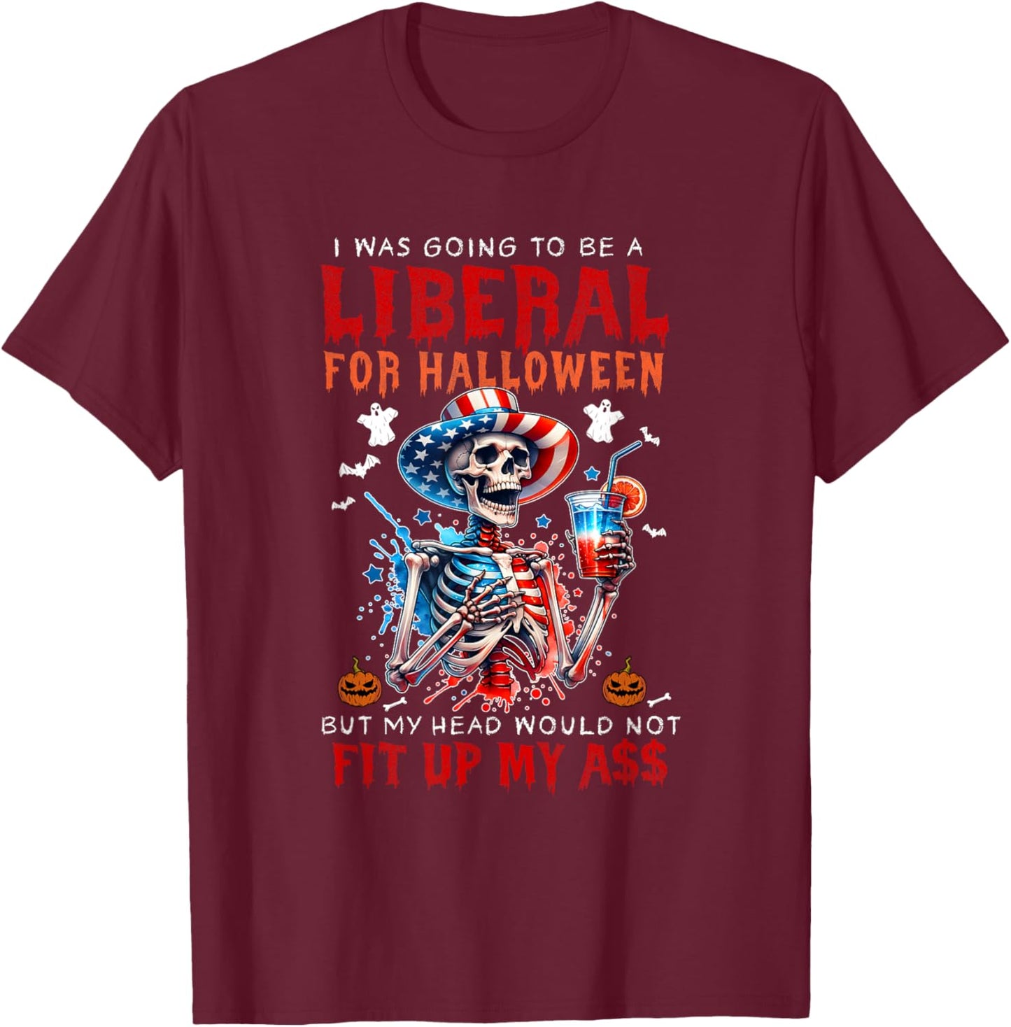 Going To Be Liberal Halloween Head Would Not Fit Political T-Shirt - T-Shirt | Maroon